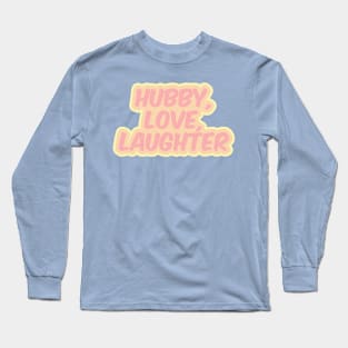 Hubby, Love, Laughter Long Sleeve T-Shirt